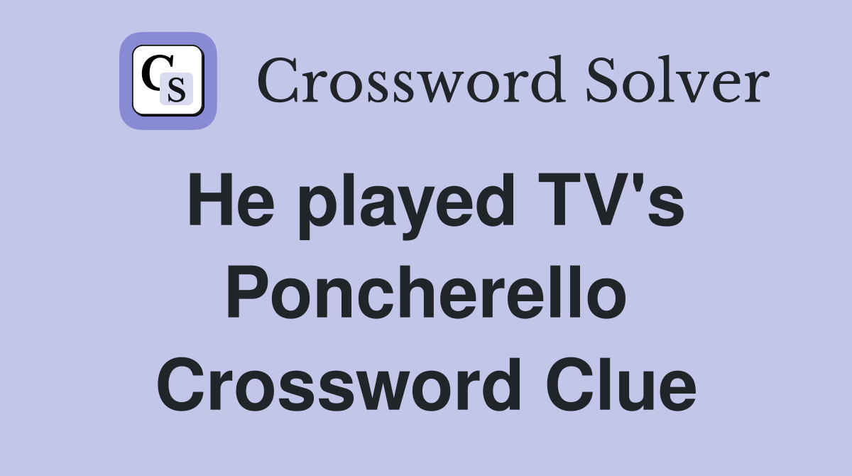 He played TV's Poncherello Crossword Clue