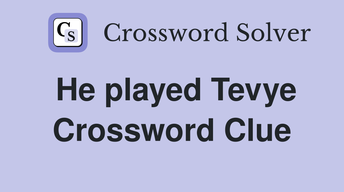 He played Tevye Crossword Clue