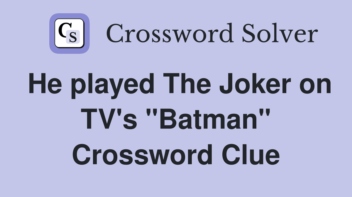He played The Joker on TV's "Batman" Crossword Clue