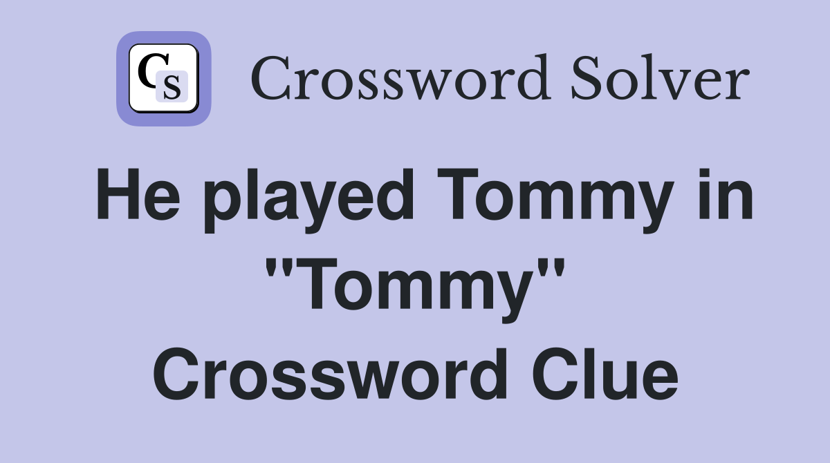He played Tommy in "Tommy" Crossword Clue