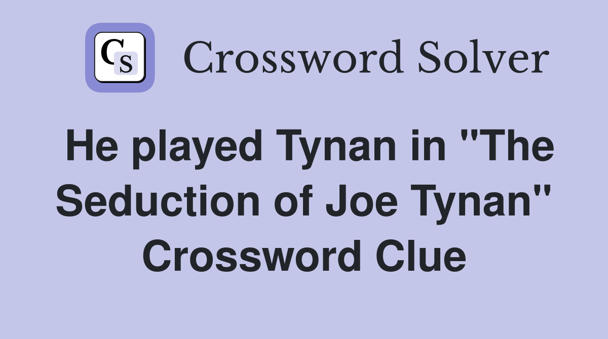 He played Tynan in "The Seduction of Joe Tynan" Crossword Clue