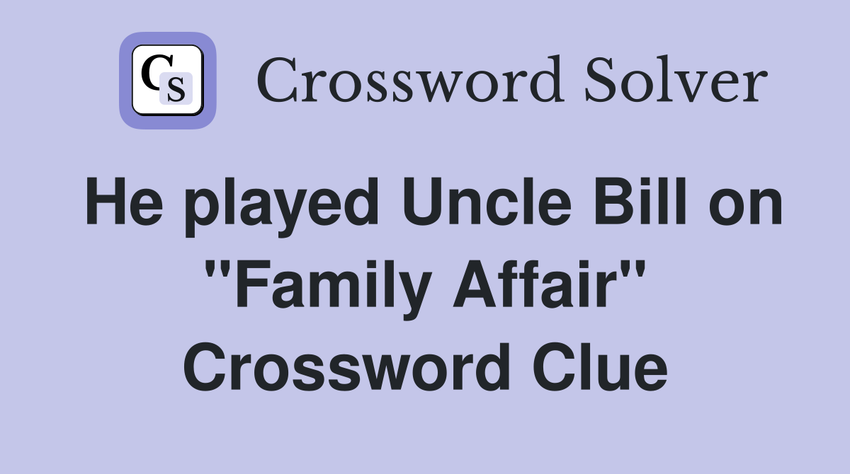 He played Uncle Bill on "Family Affair" Crossword Clue