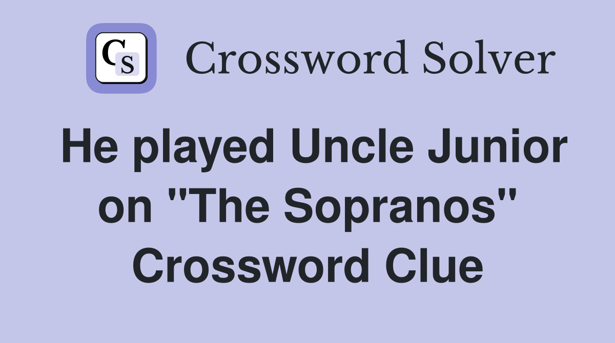 He played Uncle Junior on "The Sopranos" Crossword Clue