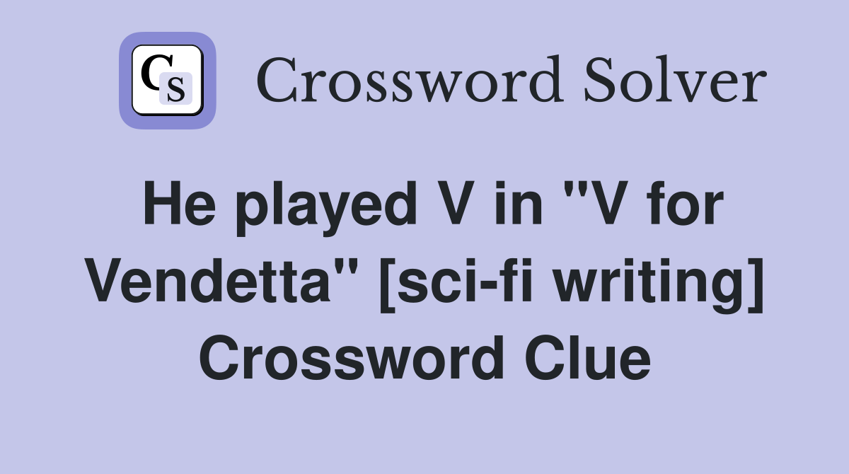 He played V in "V for Vendetta" [sci-fi writing] Crossword Clue