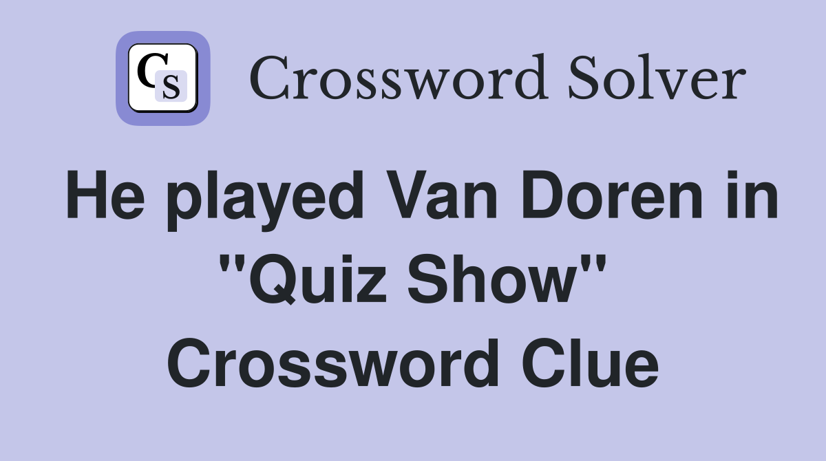 He played Van Doren in "Quiz Show" Crossword Clue