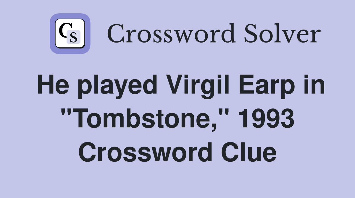 He played Virgil Earp in "Tombstone," 1993 Crossword Clue