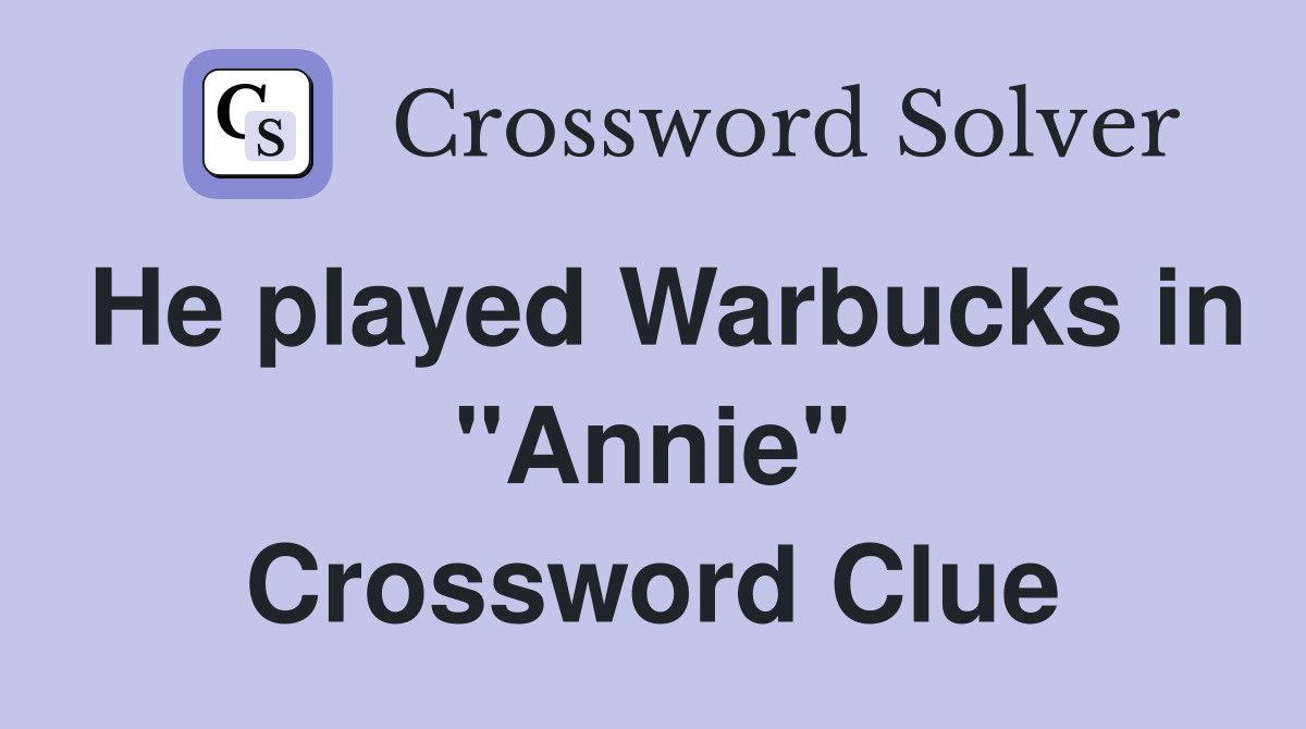 He played Warbucks in "Annie" Crossword Clue