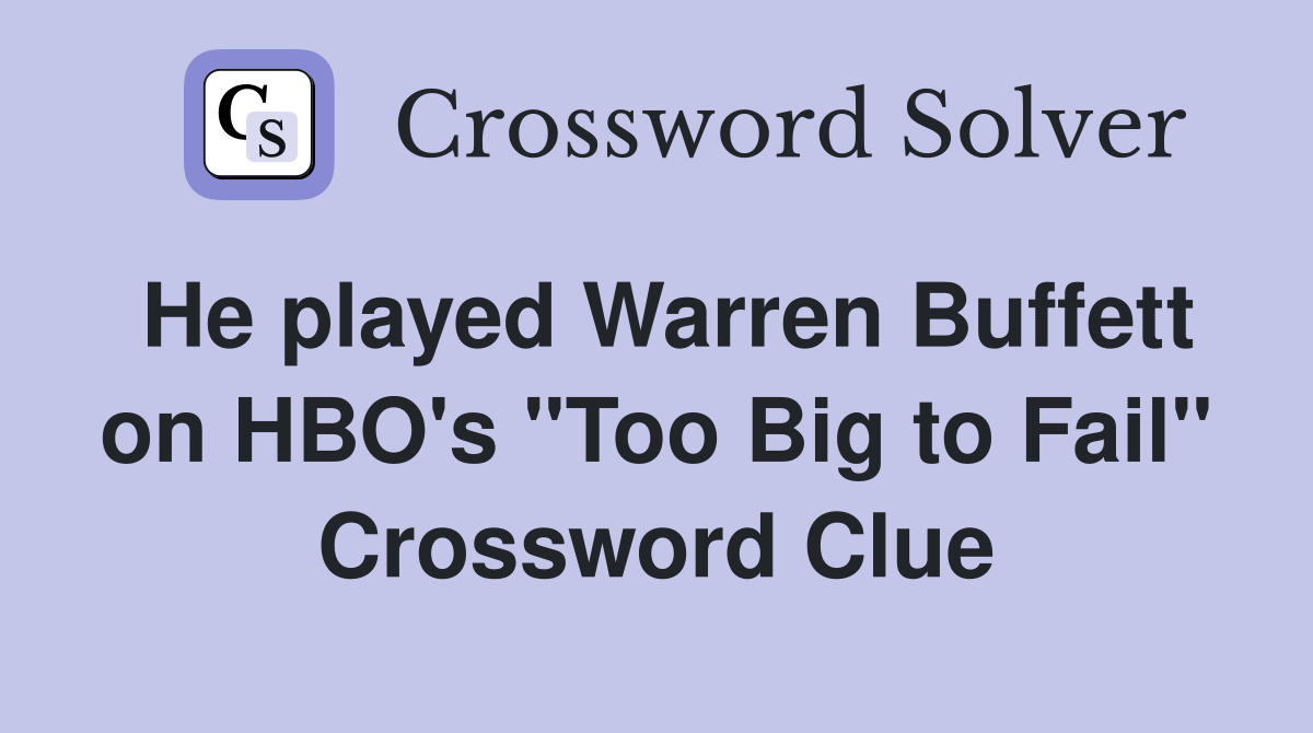 He played Warren Buffett on HBO's "Too Big to Fail" Crossword Clue