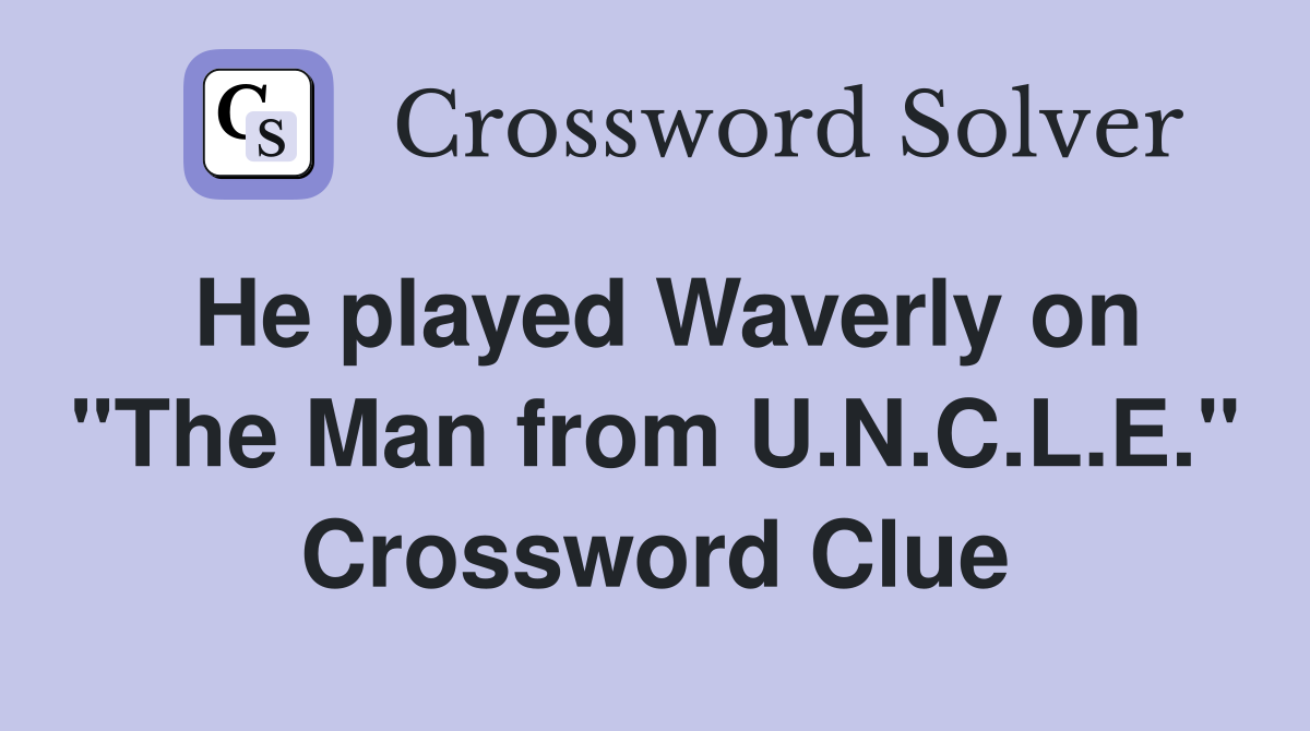 He played Waverly on "The Man from U.N.C.L.E." Crossword Clue