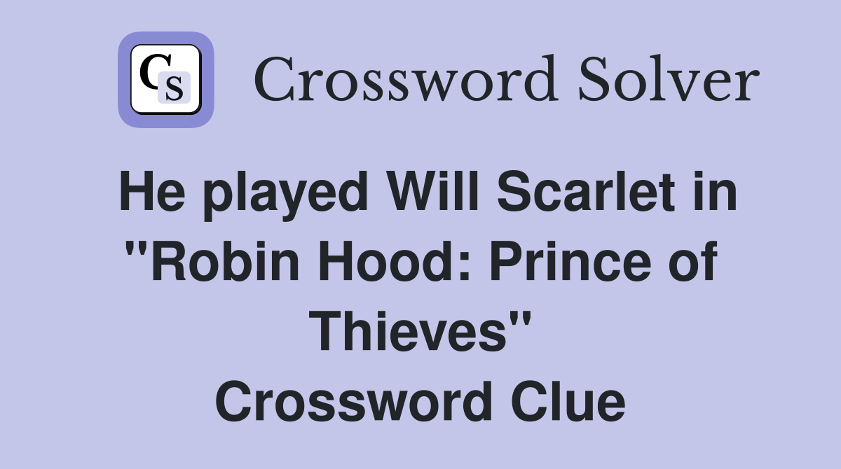 He played Will Scarlet in "Robin Hood: Prince of Thieves" Crossword Clue