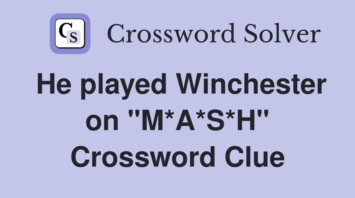 He played Winchester on "M*A*S*H" Crossword Clue