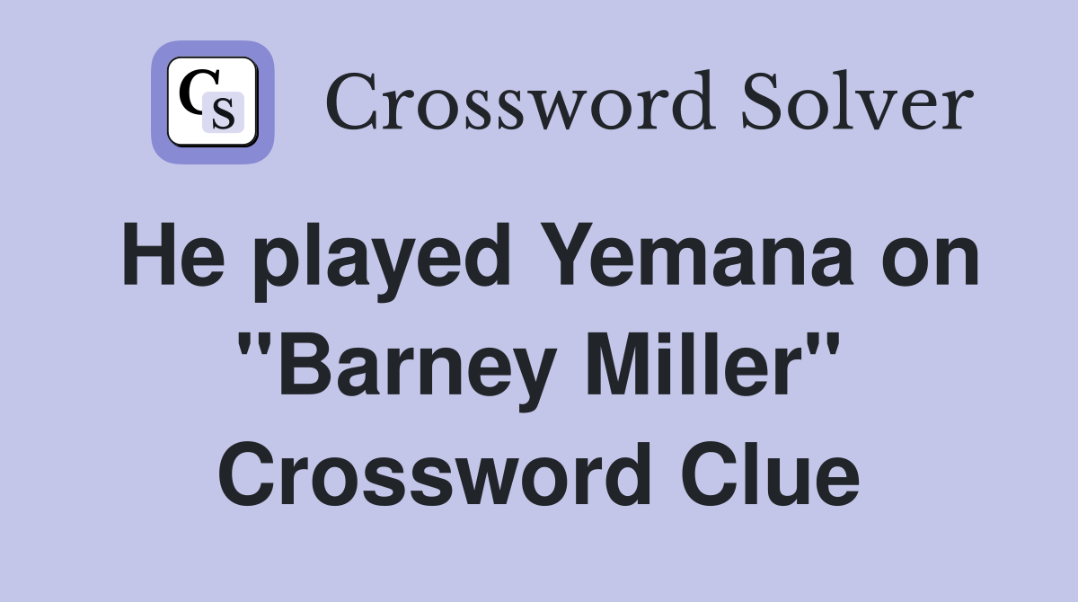 He played Yemana on "Barney Miller" Crossword Clue