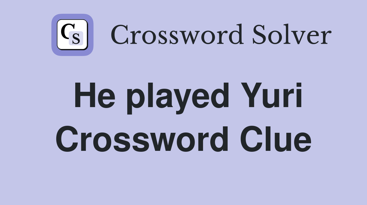 He played Yuri Crossword Clue