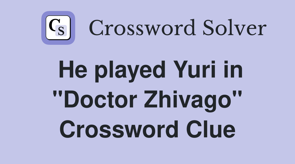 He played Yuri in "Doctor Zhivago" Crossword Clue