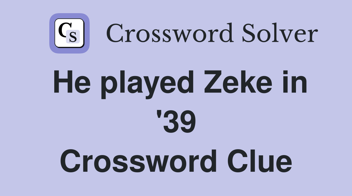 He played Zeke in '39 Crossword Clue