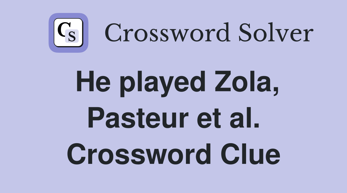 He played Zola, Pasteur et al. Crossword Clue