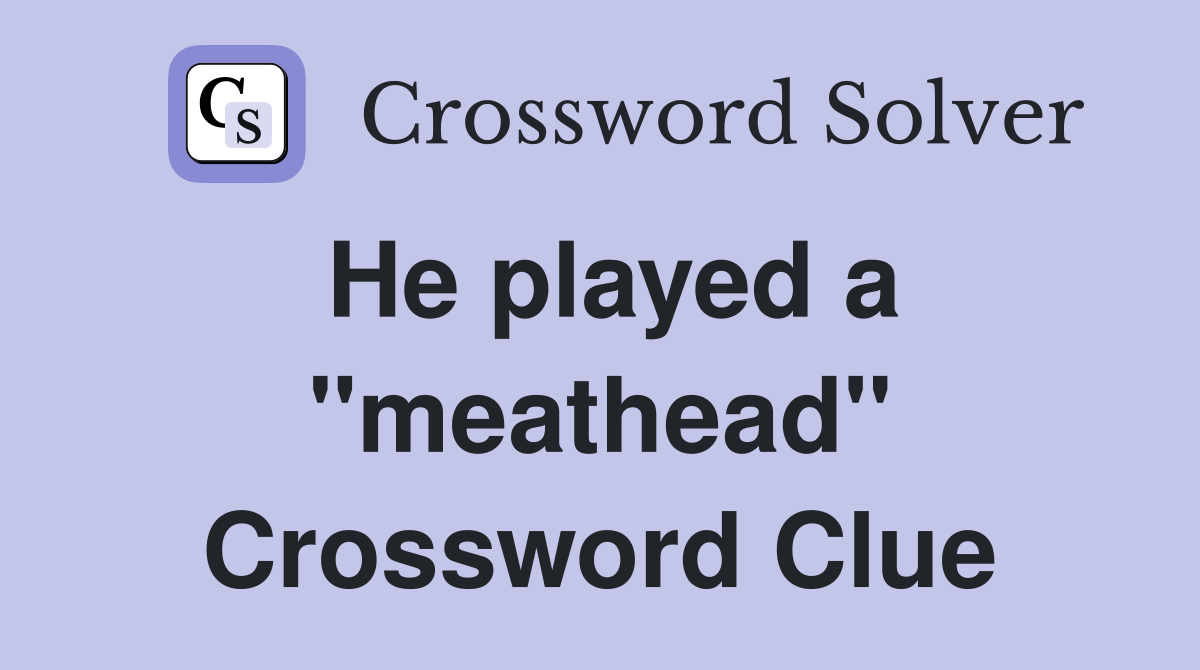 He played a "meathead" Crossword Clue