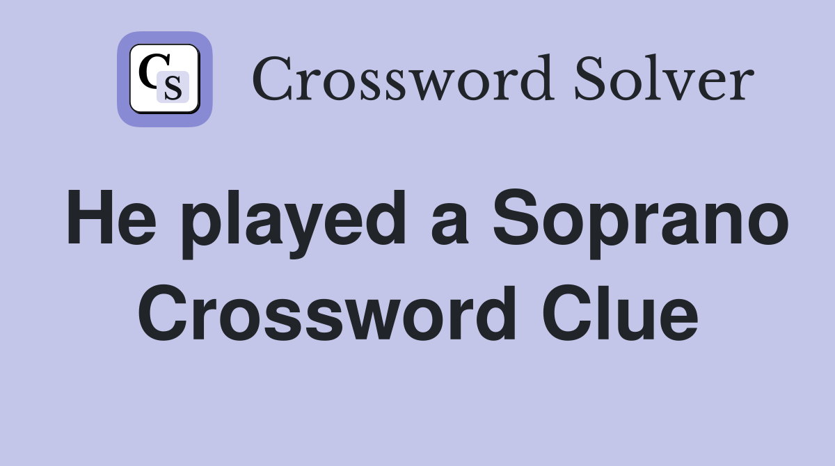 He played a Soprano Crossword Clue