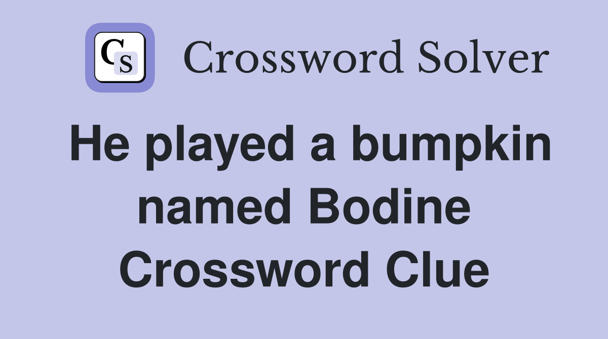 He played a bumpkin named Bodine Crossword Clue