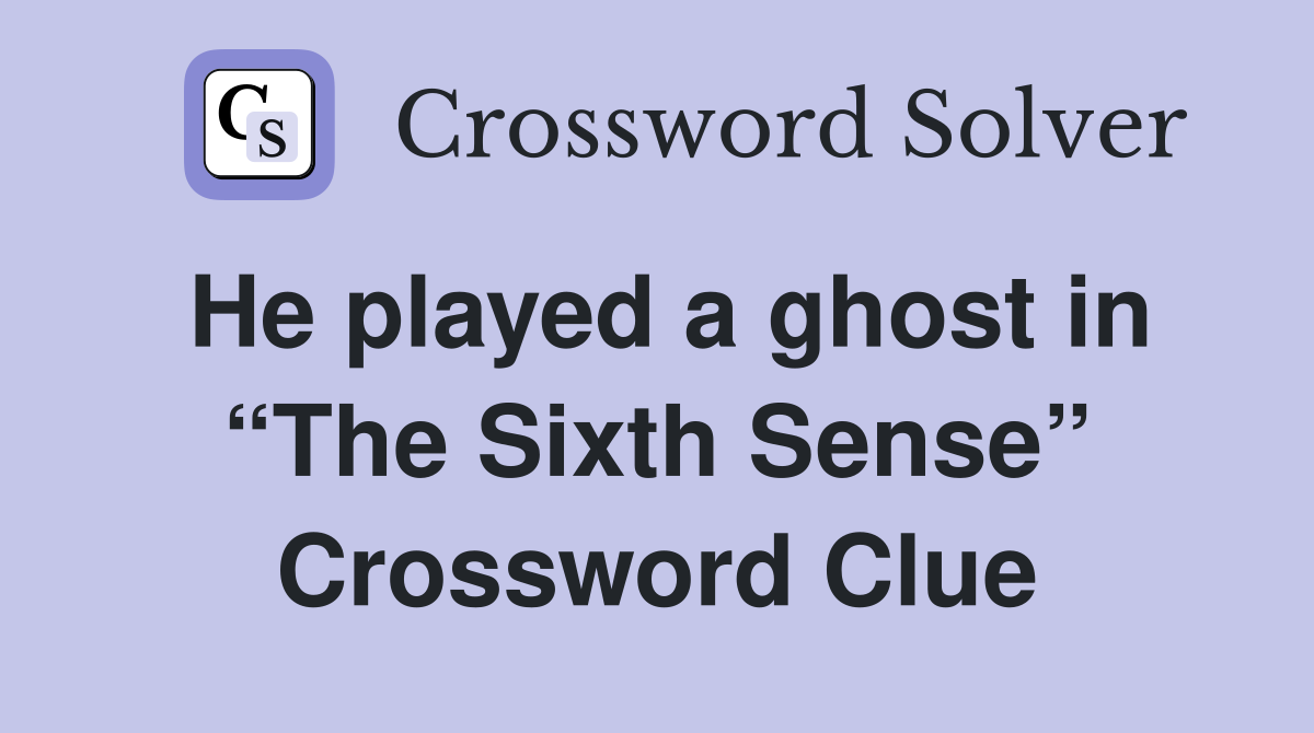 He played a ghost in “The Sixth Sense” Crossword Clue