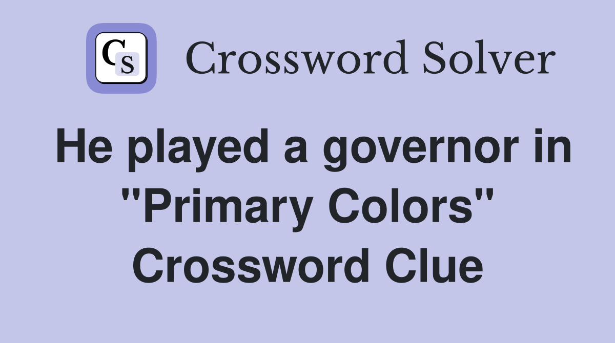 He played a governor in "Primary Colors" Crossword Clue
