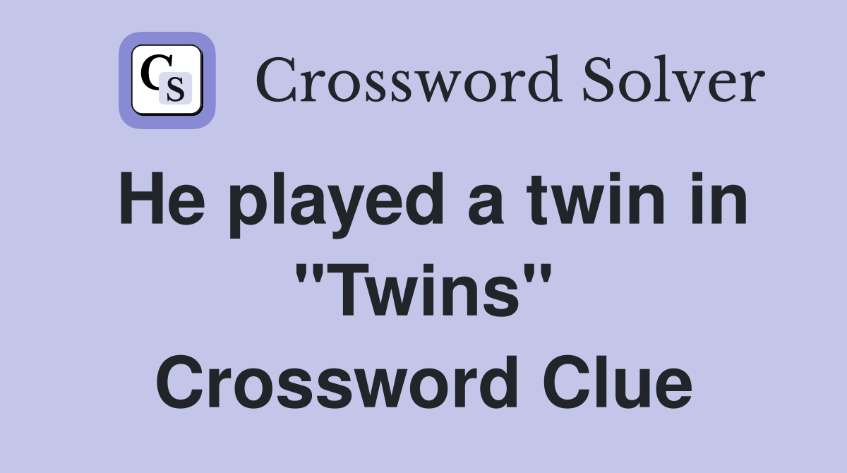 He played a twin in "Twins" Crossword Clue