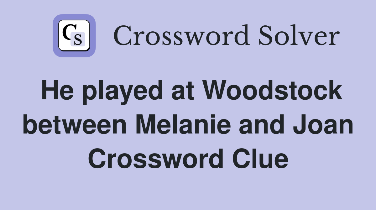 He played at Woodstock between Melanie and Joan Crossword Clue