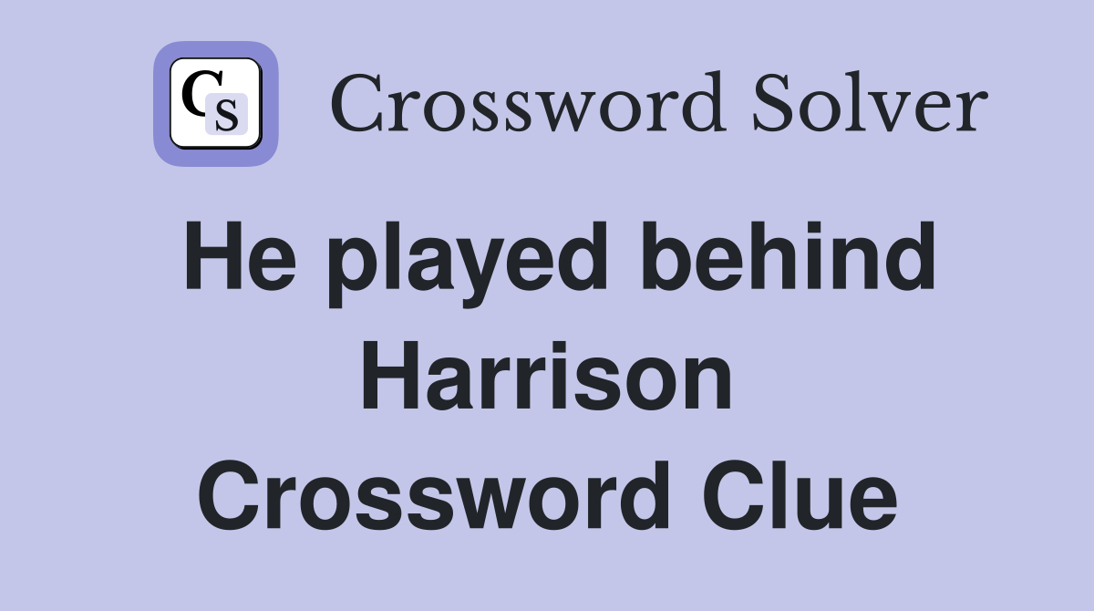 He played behind Harrison Crossword Clue
