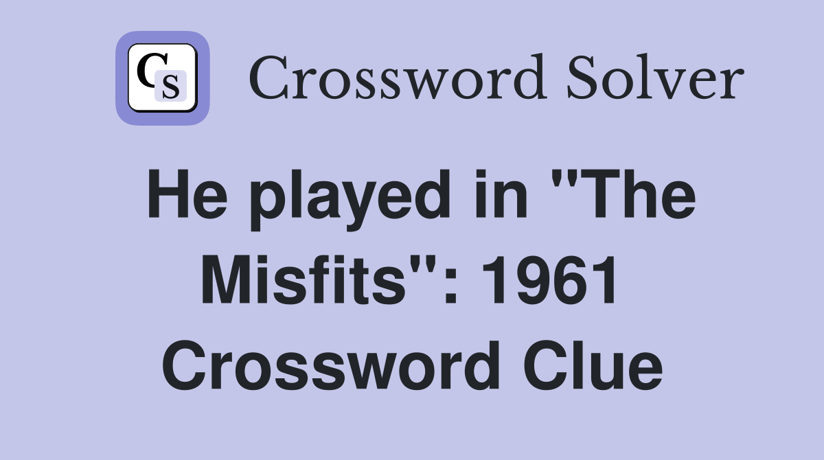 He played in "The Misfits": 1961 Crossword Clue