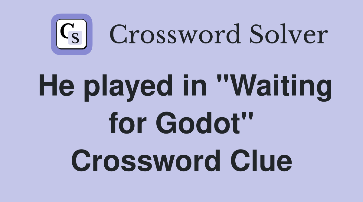 He played in "Waiting for Godot" Crossword Clue