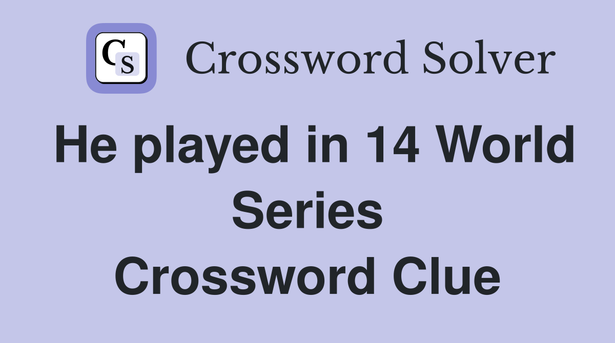 He played in 14 World Series Crossword Clue