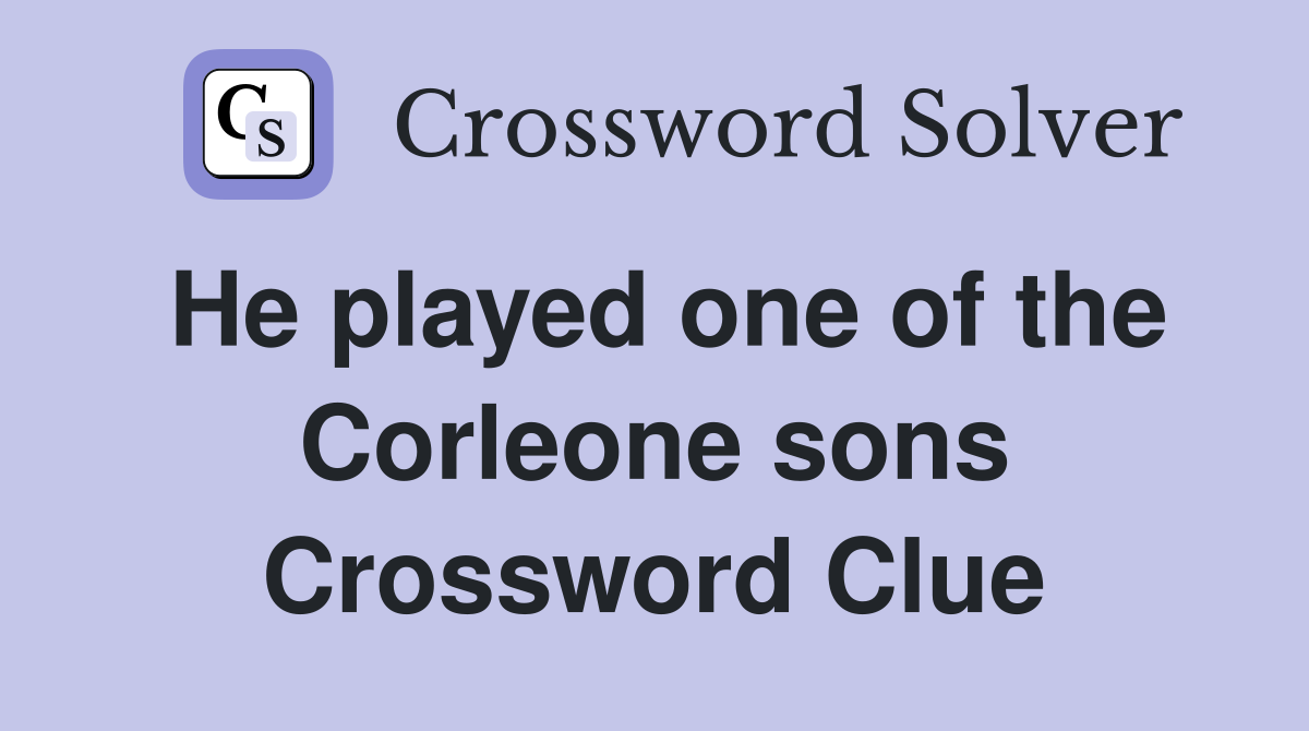 He played one of the Corleone sons Crossword Clue