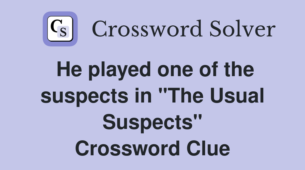 He played one of the suspects in "The Usual Suspects" Crossword Clue