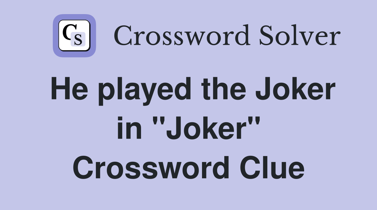 He played the Joker in "Joker" Crossword Clue