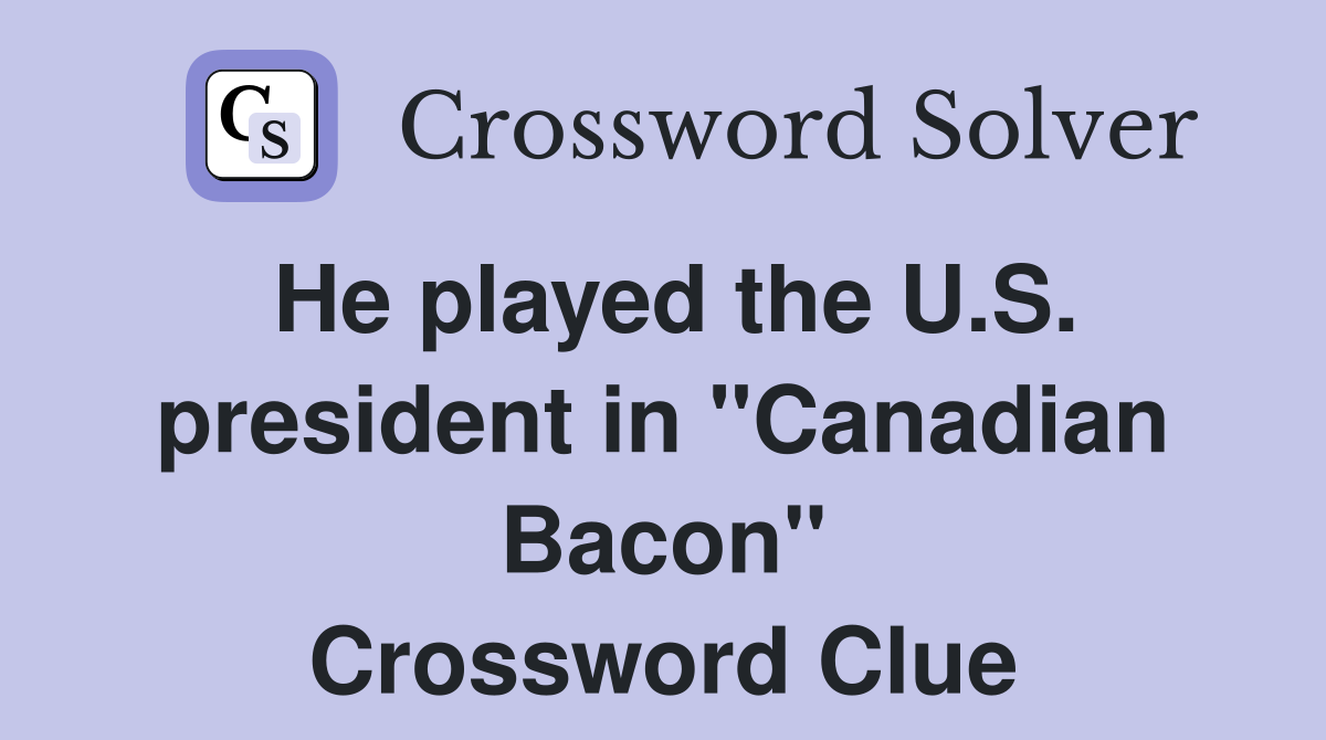 He played the U.S. president in "Canadian Bacon" Crossword Clue