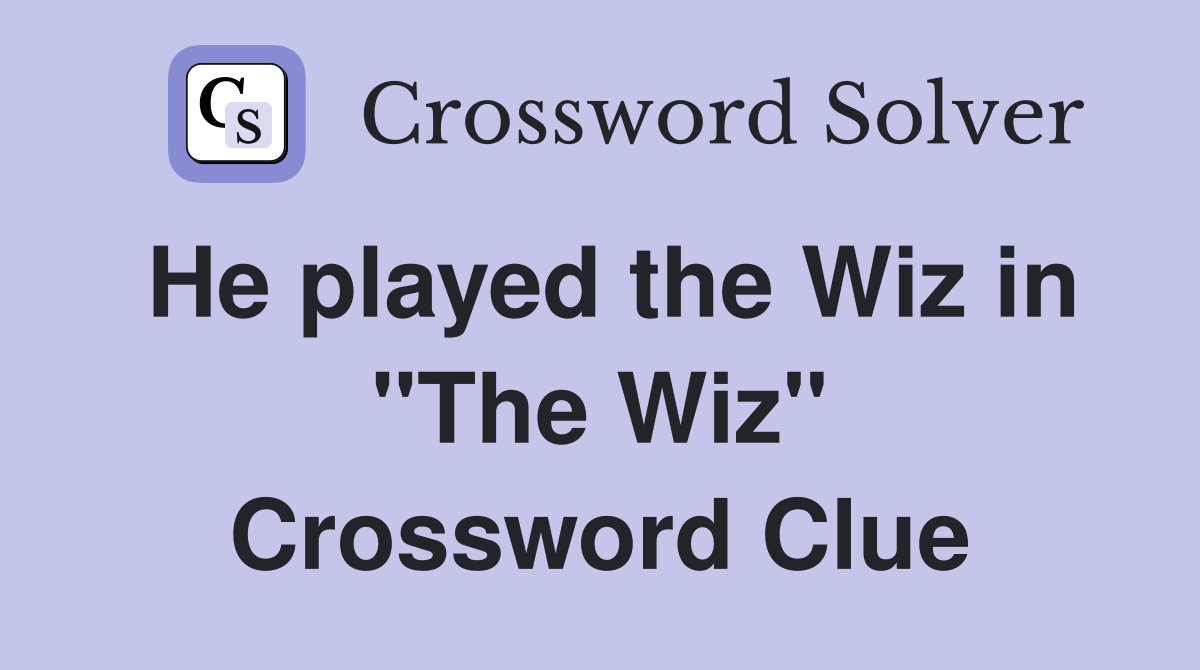 He played the Wiz in "The Wiz" Crossword Clue