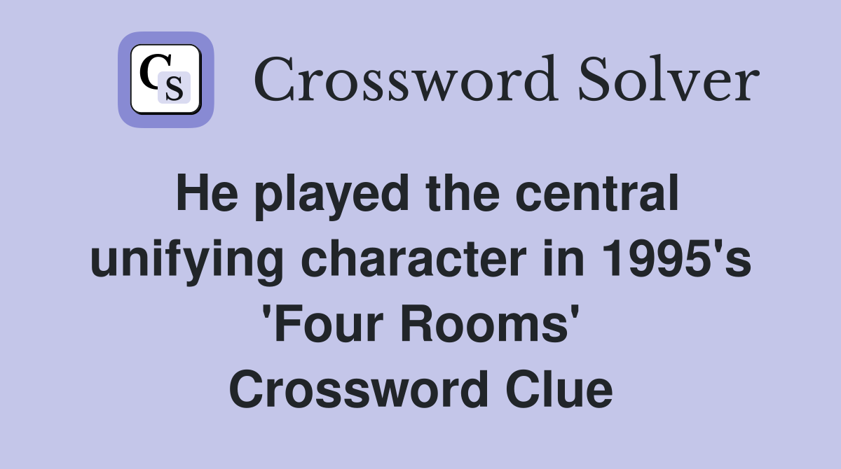 He played the central unifying character in 1995's 'Four Rooms' Crossword Clue