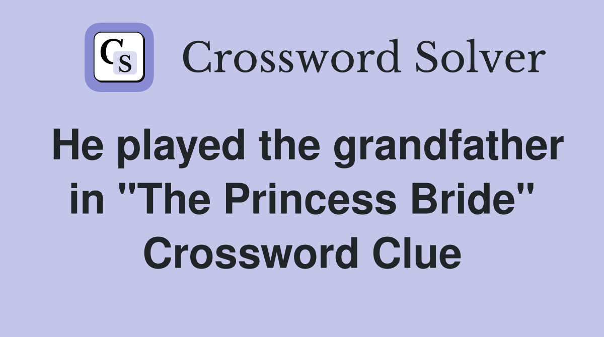 He played the grandfather in "The Princess Bride" Crossword Clue