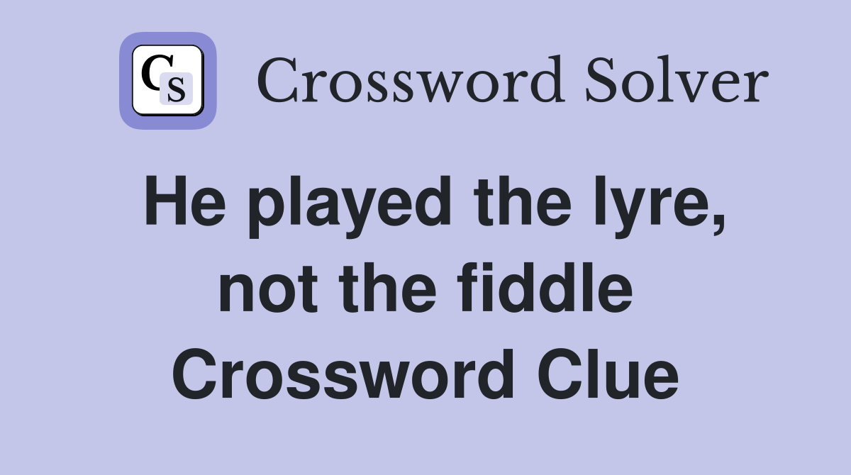 He played the lyre, not the fiddle Crossword Clue