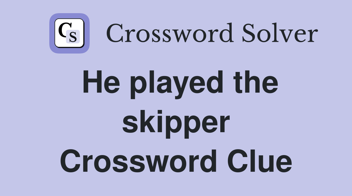 He played the skipper Crossword Clue
