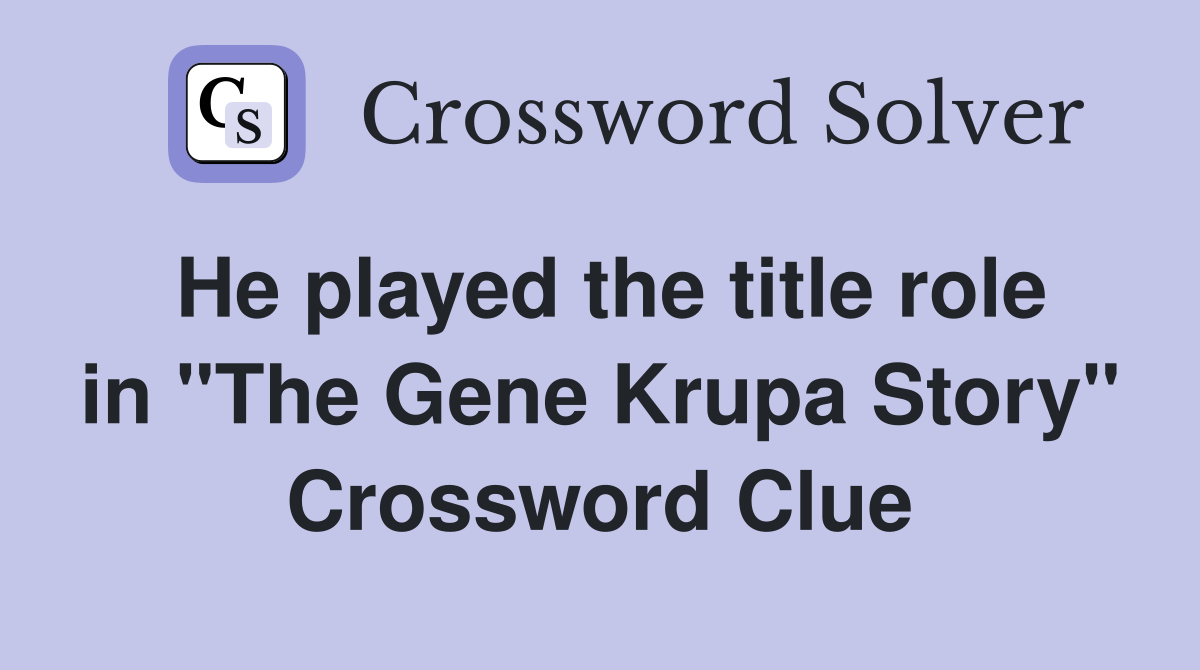 He played the title role in "The Gene Krupa Story" Crossword Clue