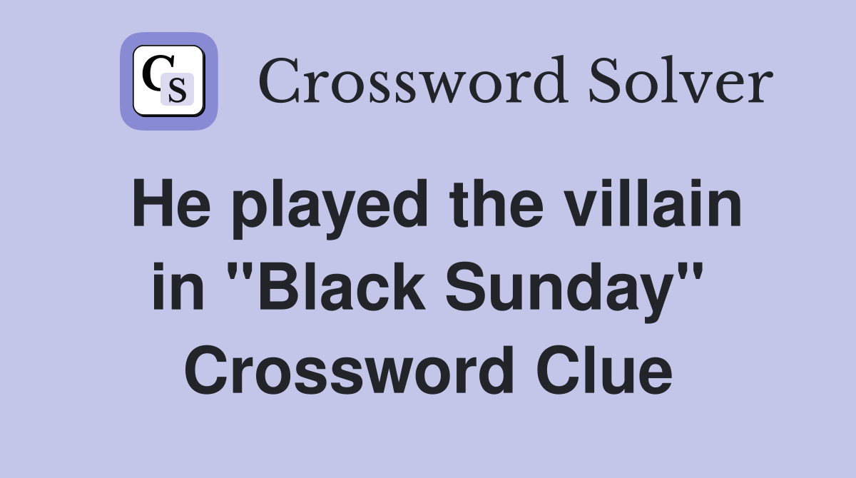 He played the villain in "Black Sunday" Crossword Clue