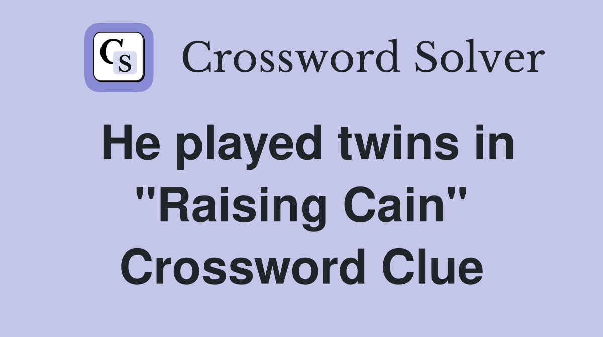 He played twins in "Raising Cain" Crossword Clue