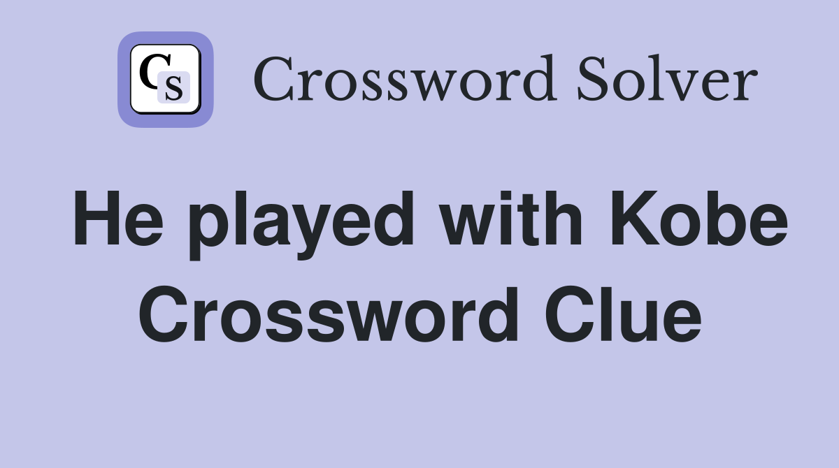 He played with Kobe Crossword Clue