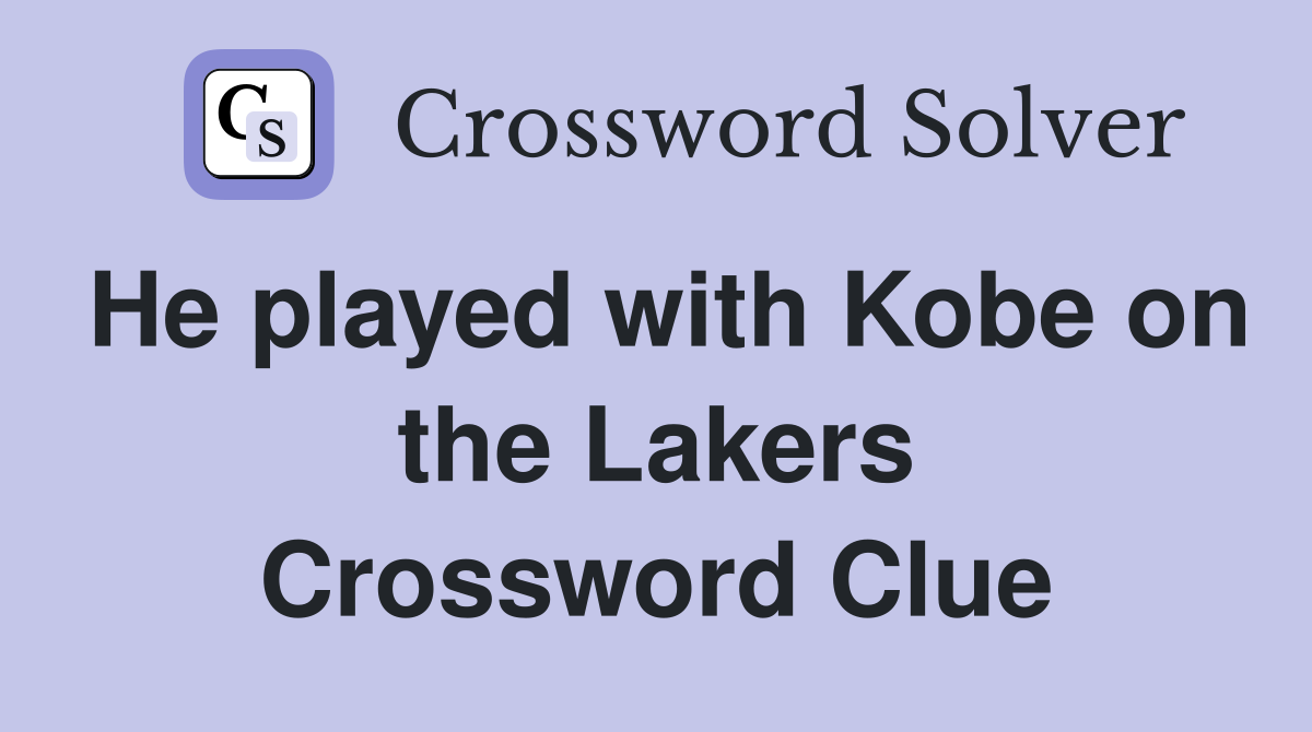 He played with Kobe on the Lakers Crossword Clue
