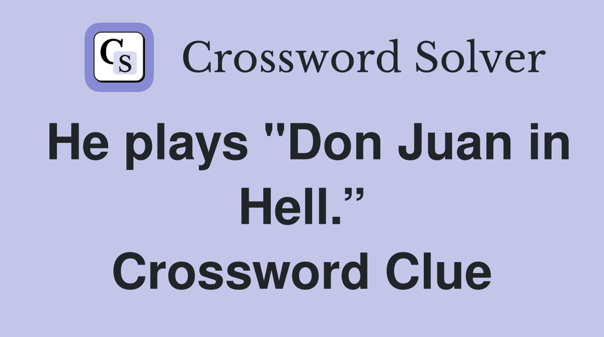 He plays "Don Juan in Hell.” Crossword Clue