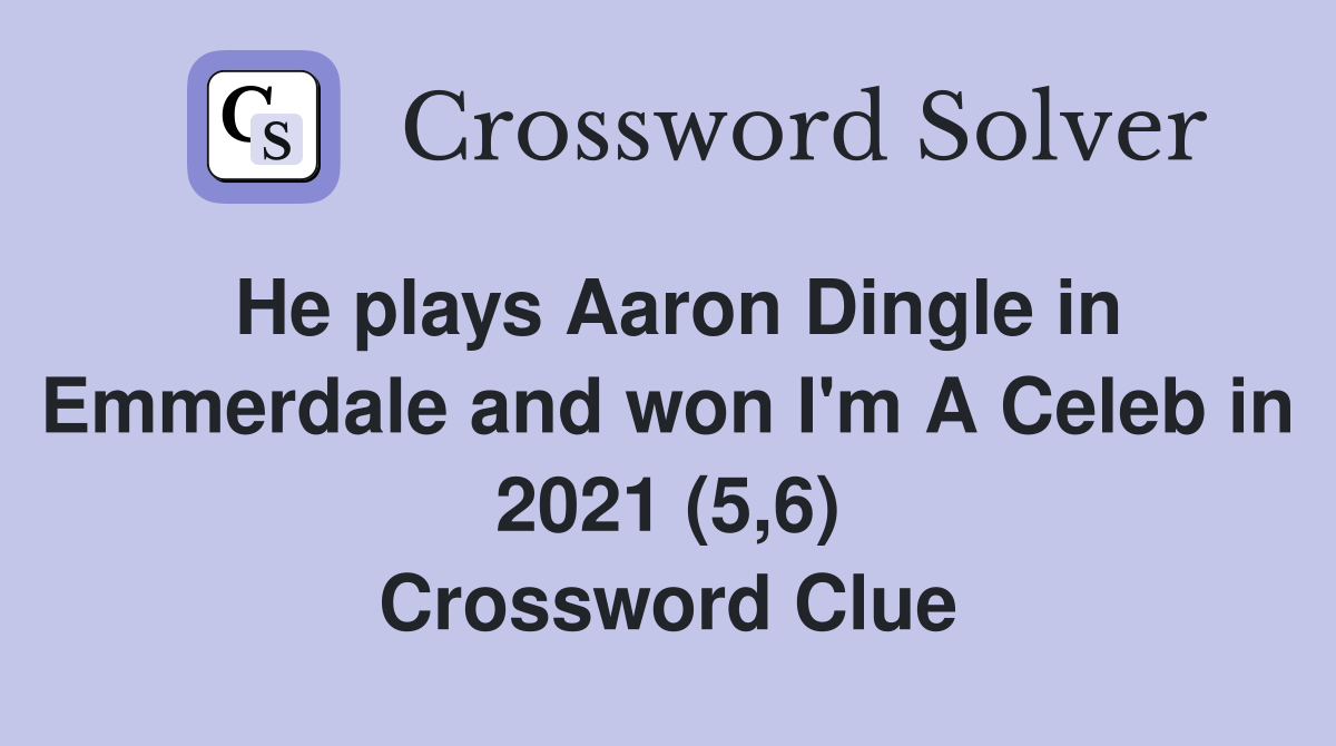 He plays Aaron Dingle in Emmerdale and won I'm A Celeb in 2021 (5,6) Crossword Clue
