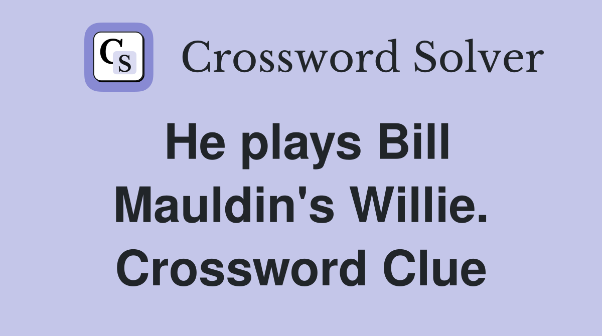 He plays Bill Mauldin's Willie. Crossword Clue