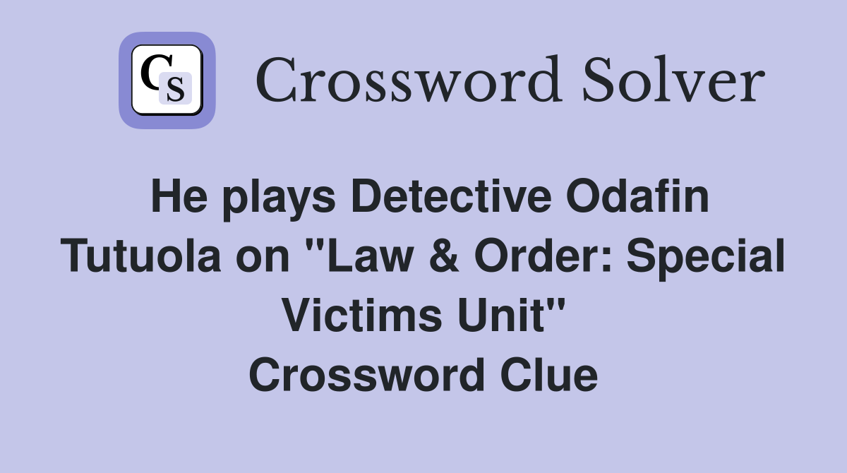 He plays Detective Odafin Tutuola on "Law & Order: Special Victims Unit" Crossword Clue