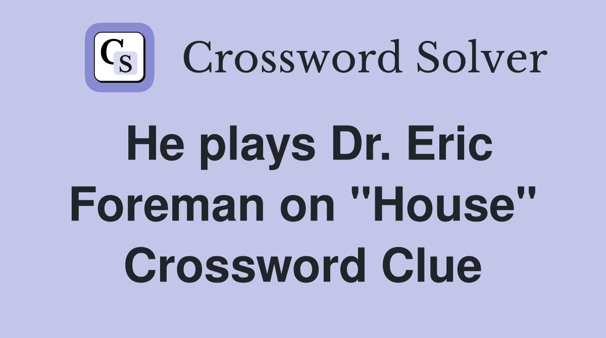 He plays Dr. Eric Foreman on "House" Crossword Clue
